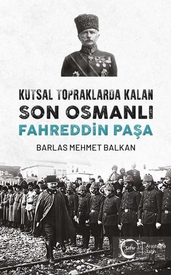 Kutsal Topraklarda Kalan Son Osmanlı Fahreddin Paşa Barlas Mehmet Balkan Sıfır Yayınları