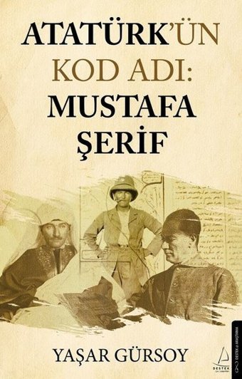 Atatürk'ün Kod Adı: Mustafa Şerif Yaşar Gürsoy Destek Yayınları