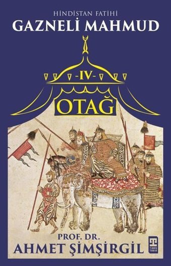 Otağ 4 - Hindistan Fatihi Gazneli Mahmud Ahmet Şimşirgil Timaş Yayınları