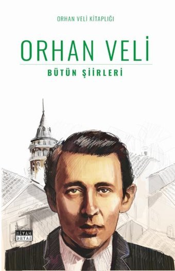 Orhan Veli - Bütün Şiirleri Orhan Veli Kanık Siyah Beyaz