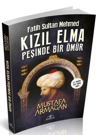 Fatih Sultan Mehmed - Kızıl Elma Peşinde Bir Ömür Mustafa Armağan Hümayun Yayınları