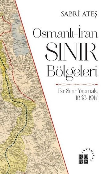 Osmanlı - İran Sınır Bölgeleri Sabri Ateş Küre Yayınları