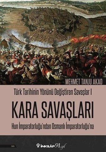 Kara Savaşları-Türk Tarihinin Yönünü Değiştiren Savaşlar 1 Mehmet Tanju Akad İnkılap Kitabevi