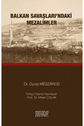 Balkan Savaşları'ndaki Mezalimler Gyula Meszaros Astana Yayınları