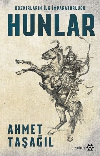 Hunlar-Bozkırların İlk İmparatorluğu Ahmet Taşağıl Yeditepe Yayınevi