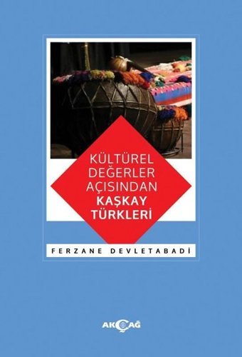 Kültürel Değerler Açısından Kaşkay Türkleri Ferzane Devletabadi Akçağ Yayınları