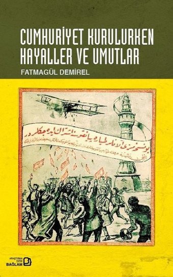 Cumhuriyet Kurulurken Hayaller ve Umutlar Fatmagül Demirel Bağlam Yayıncılık