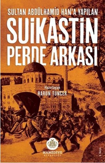 Sultan Abdülhamid Han'a Yapılan Suikastın Perde Arkası Kolektif Hamidiye Kitaplığı
