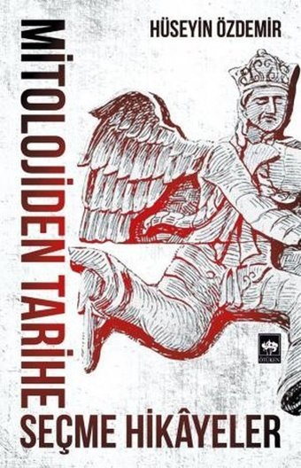 Mitolojiden Tarihe Seçme Hikayeler Hüseyin Özdemir Ötüken Neşriyat