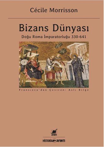 Bizans Dünyası: Doğu Roma İmparatorluğu 330 - 641 Cecile Morrisson Ayrıntı Yayınları