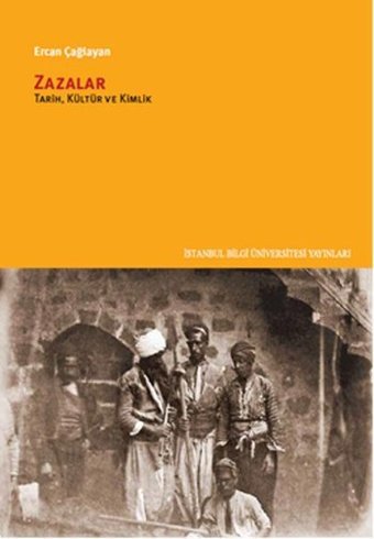 Zazalar - Tarih Kültür ve Kimlik Ercan Çağlayan İstanbul Bilgi Üniv.Yayınları