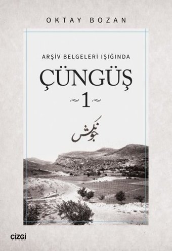 Çüngüş 1 - Arşiv Belgeleri Işığında Oktay Bozan Çizgi Kitabevi