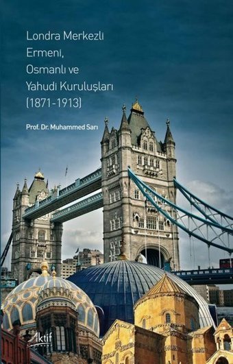 Londra Merkezli Ermeni Osmanlı ve Yahudi Kuruluşları 1871 - 1913 Muhammed Sarı Aktif Yayınları