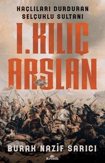 1.Kılıç Aslan - Haçlıları Durduran Selçuklu Sultanı Burak Nazif Sarıcı Kronik Kitap