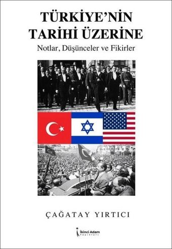 Türkiye'nin Tarihi Üzerine - Notlar Düşünceler ve Fikirler Çağatay Yırtıcı İkinci Adam Yayınları