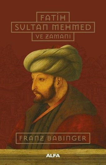 Fatih Sultan Mehmed ve Zamanı Franz Babinger Alfa Yayıncılık