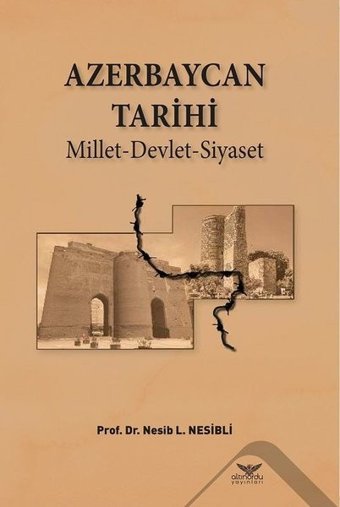 Azerbaycan Tarihi-Millet Devlet Siyaset Nesib L. Nesibli Altınordu