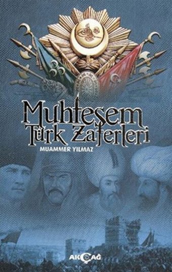 Muhteşem Türk Zaferleri Muammer Yılmaz Akçağ Yayınları