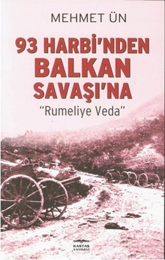 93 Harbi'nden Balkan Savaşı'na Mehmet Ün Kastaş Yayınları