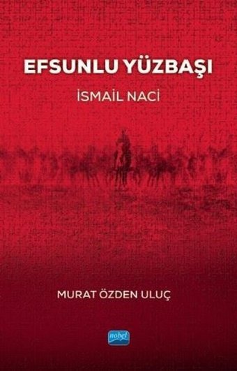 Efsunlu Yüzbaşı: İsmail Naci Murat Özden Uluç Nobel Akademik Yayıncılık