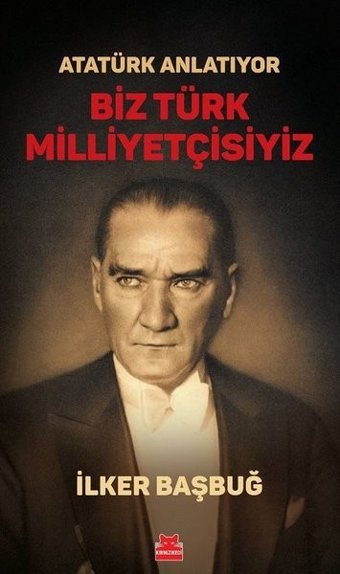 Atatürk Anlatıyor - Biz Türk Milliyetçisiyiz İlker Başbuğ Kırmızı Kedi