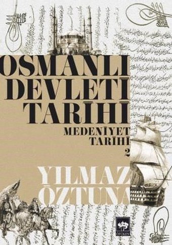 Osmanlı Devleti Tarihi 2-Medeniyet Tarihi Dr. Yılmaz Öztuna Ötüken Neşriyat