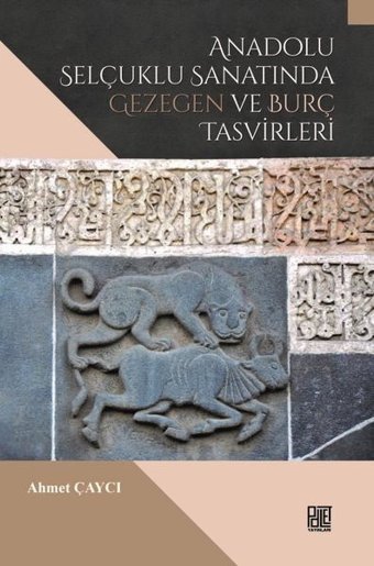 Anadolu Selçuklu Sanatında Gezegen ve Burç Tasvirleri Ahmet Çaycı Palet Yayınları