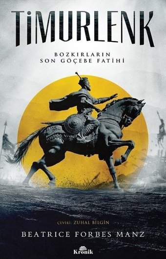 Timurlenk-Bozkırların Son Göçebe Fatihi Beatrice Forbes Manz Kronik Kitap