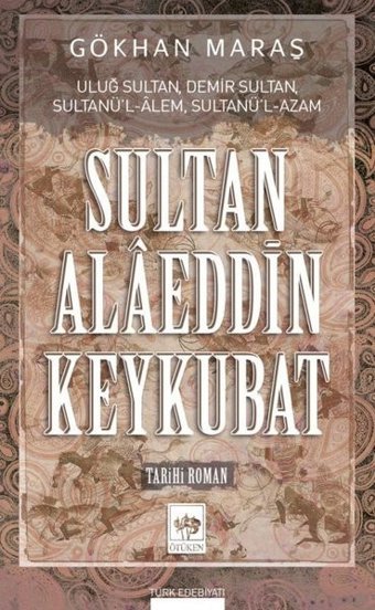 Sultan Alaeddin Keykubat Gökhan Maraş Ötüken Neşriyat