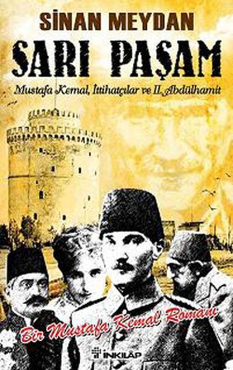 Sarı Paşam - Mustafa Kemalİttihatçılar ve 2. Abdülhamit SultanÖrgüt ve İhtilal Sinan Meydan İnkılap Kitabevi