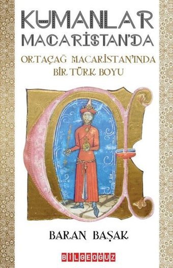 Kumanlar Macaristan'da - Ortaçağ Macaristan'ında Bir Türk Boyu Baran Başak Bilgeoğuz Yayınları