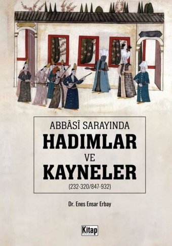 Abbasi Sarayında Hadımlar ve Kayneler Enes Ensar Erbay Kitap Dünyası