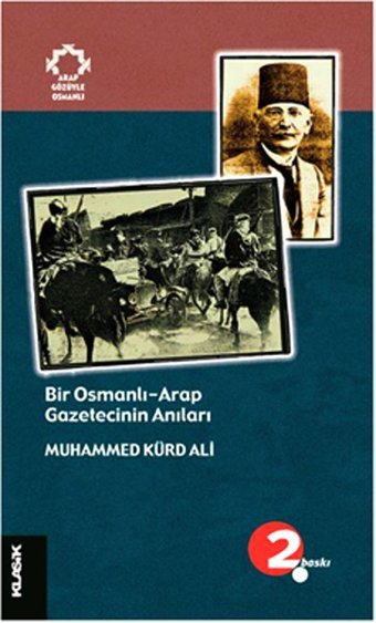 Bir Osmanlı Arap Gazetecinin Anıları Muhammed Kürd Ali Klasik Yayınları