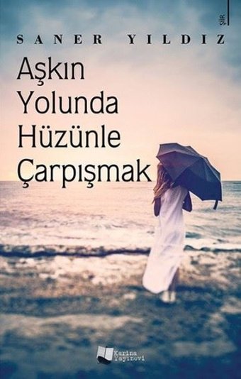 Aşkın Yolunda Hüzünle Çarpışmak Saner Yıldız Karina Yayınevi