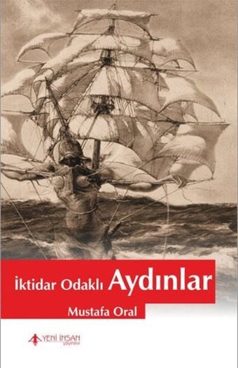 İktidar Odaklı Aydınlar Mustafa Oral Yeni İnsan Yayınevi
