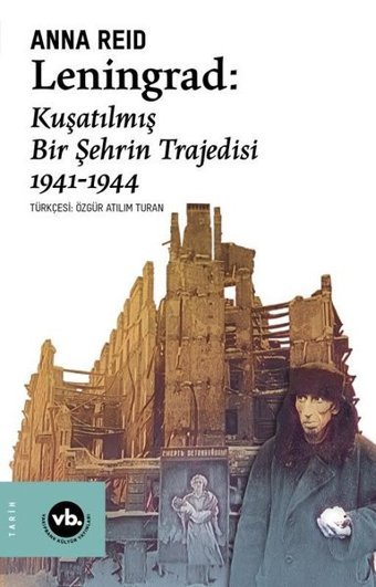 Leningrad: Kuşatılmış Bir Şehrin Trajedisi 1941 - 1944 Anna Reid VakıfBank Kültür Yayınları