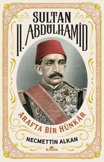 Sultan 2. Abdülhamid: Arafta Bir Hünkar Necmettin Alkan Kronik Kitap