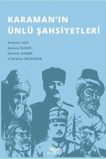 Karamanın Ünlü Şahsiyetleri Alaattin Uca, Aytunç Ülker, İbrahim Şaşma, H. İbrahim İncekara Altınordu