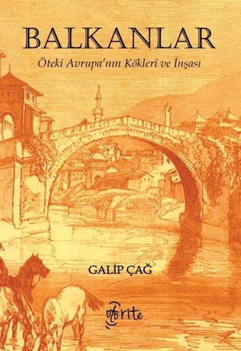Balkanlar: Öteki Avrupa'nın Kökleri ve İnşası Galip Çağ Otorite