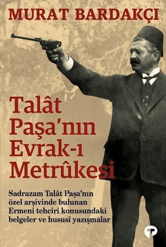 Talat Paşanın Evrak-ı Metrukesi Murat Bardakçı Turkuvaz Kitap
