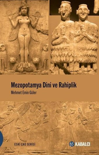 Mezopotamya Dini ve Rahiplik - Eski Çağ Serisi Mehmet Emin Güler Kabalcı Yayınevi