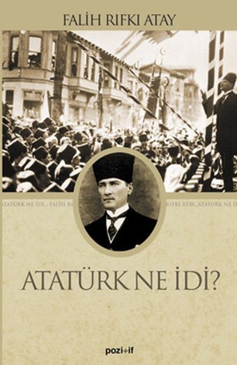 Atatürk Ne İdi? Falih Rıfkı Atay Pozitif Yayıncılık