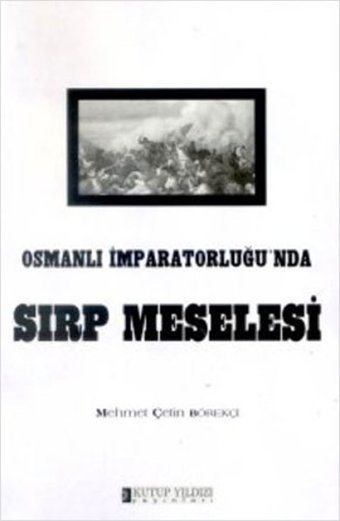 Osmanlı İmparatorluğu'nda Sırp Meselesi Mehmet Çetin Börekçi Kutup Yıldızı Yayınları