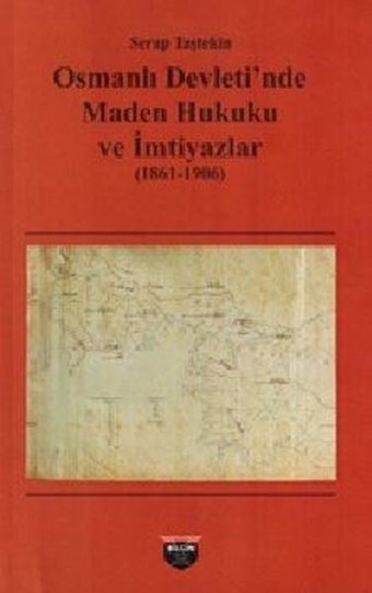 Osmanlı Devleti'nde Maden Hukuku ve İmtiyazlar 1861-1906 Serap Taştekin Bilgin Kültür Sanat