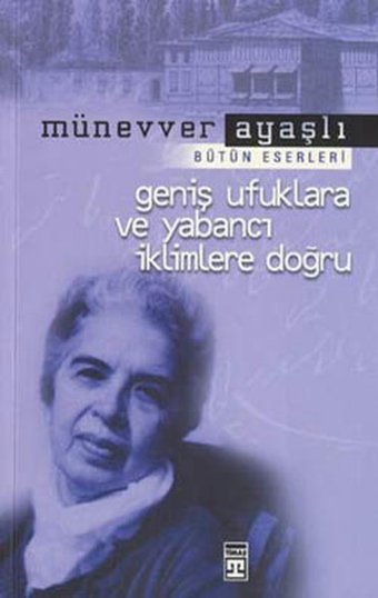 Geniş Ufuklara ve Yabancı İklimlere Doğru Münevver Ayaşlı Timaş Yayınları