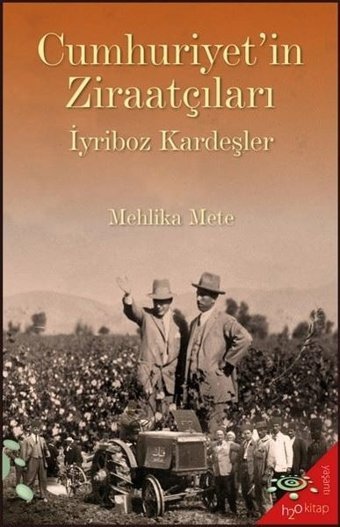 Cumhuriyet'in Ziraatçıları - İyriboz Kardeşler Mehlika Mete h2o Kitap