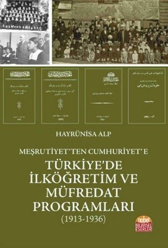 Meşrutiyet'ten Cumhuriyet'e Türkiye'de İlköğretim ve Müfredat Programları 1913-1936 Hayrünisa Alp Nobel Bilimsel Eserler