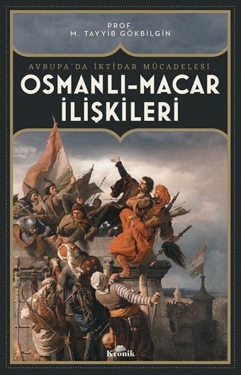 Osmanlı-Macar İlişkileri: Avrupa'da İktidar Mücadelesi M. Tayyib Gökbilgin Kronik Kitap
