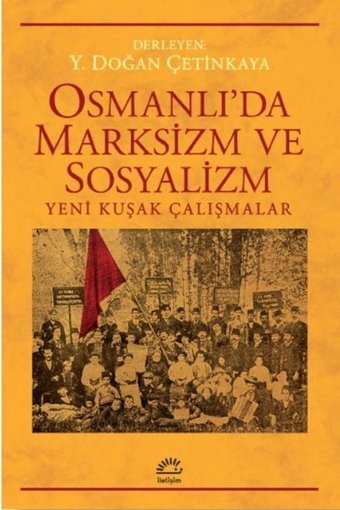 Osmanlı'da Marksizm ve Sosyalizm: Yeni Kuşak Çalışmalar Kolektif İletişim Yayınları