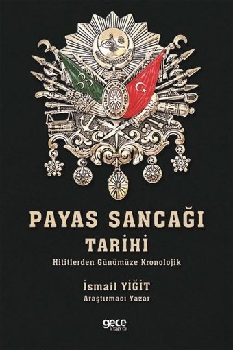 Payas Sancağı Tarihi-Hititlerden Günümüze Kronolojik İsmail Yiğit Gece Kitaplığı